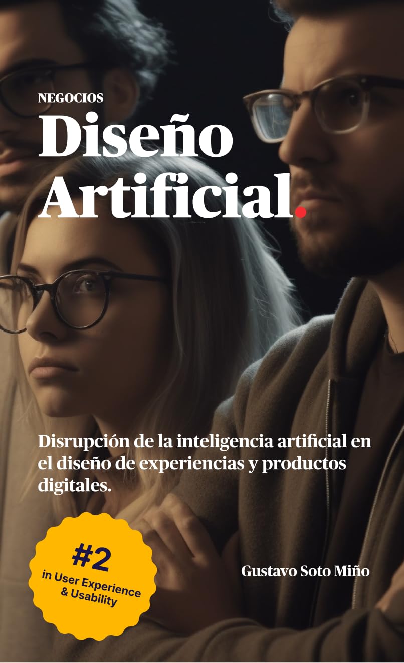 Diseño Artificial.: Disrupción de la inteligencia artificial en el diseño de experiencias y productos digitales. (Spanish Edition)