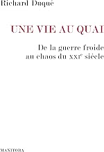 Download Une vie au Quai: De la guerre froide au chaos du XXIe siècle (Entreprises et société t. 43) PDF