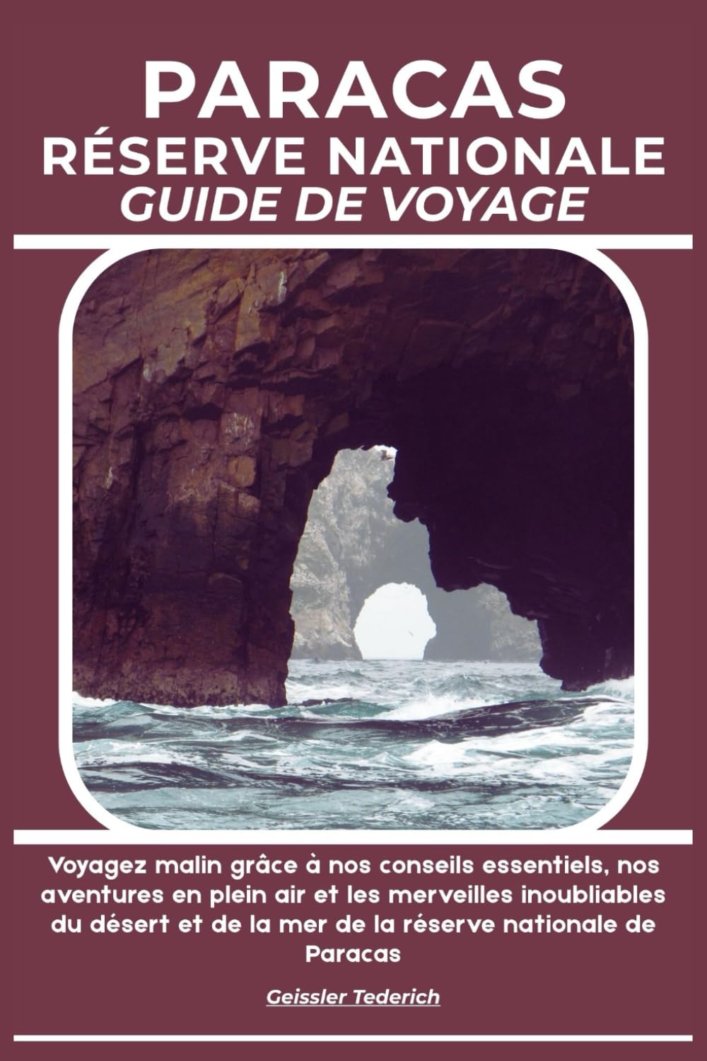PARACAS RÉSERVE NATIONALE GUIDE DE VOYAGE: Voyagez malin grâce à nos conseils essentiels, nos aventures en plein air et les merveilles inoubliables du ... de la mer de la réserve nationale de Paracas