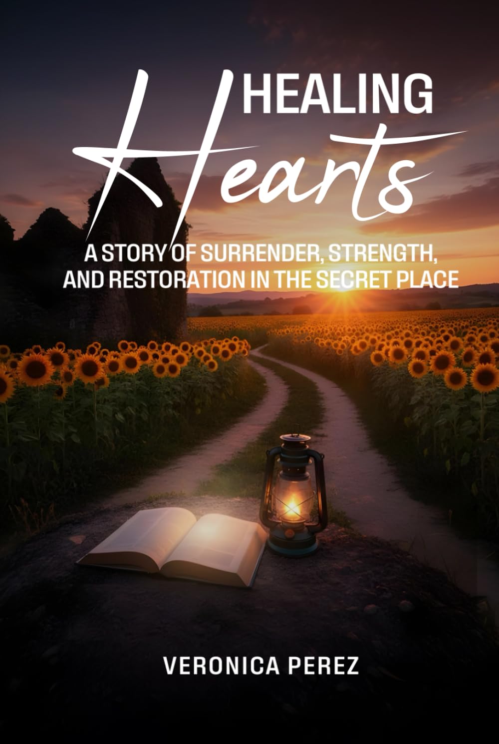 Healing Hearts: A Story of Surrender, Strength, and Restoration in the Secret Place