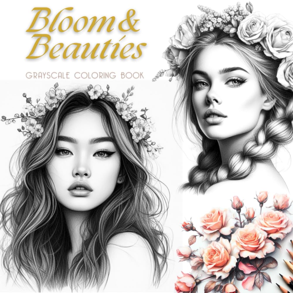 Bloom & Beauties Grayscale Coloring Book for adults: Portraits of Stunning Womens & Flower Crowns | Stress Relief & Relaxation | Gorgeous Floral ... | Gift Idea for Adults, Seniors, Teens