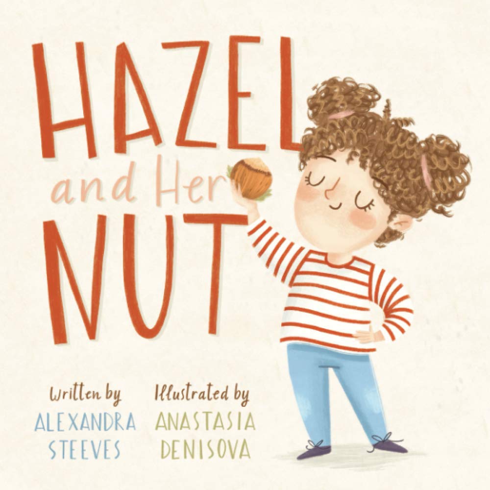 Hazel and Her Nut: A Children's Storybook About Curiosity, Knowledge, Sharing and Compassion