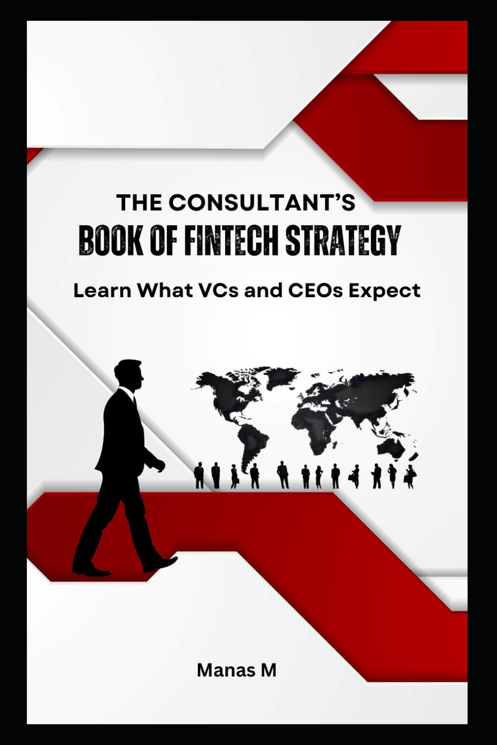 THE CONSULTANT'S BOOK OF FINTECH STRATEGY: Learn What VCs and CEOs Expect (The Fintech Global Career Series - Interviews to Strategy)