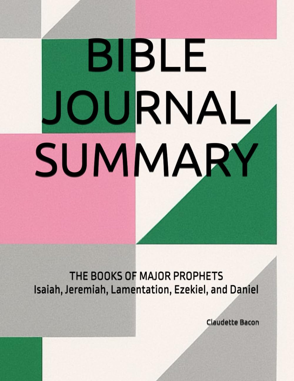 BIBLE JOURNAL SUMMARY: THE BOOKS OF MAJOR PROPHETS Isaiah, Jeremiah, Lamentation, Ezekiel, and Daniel