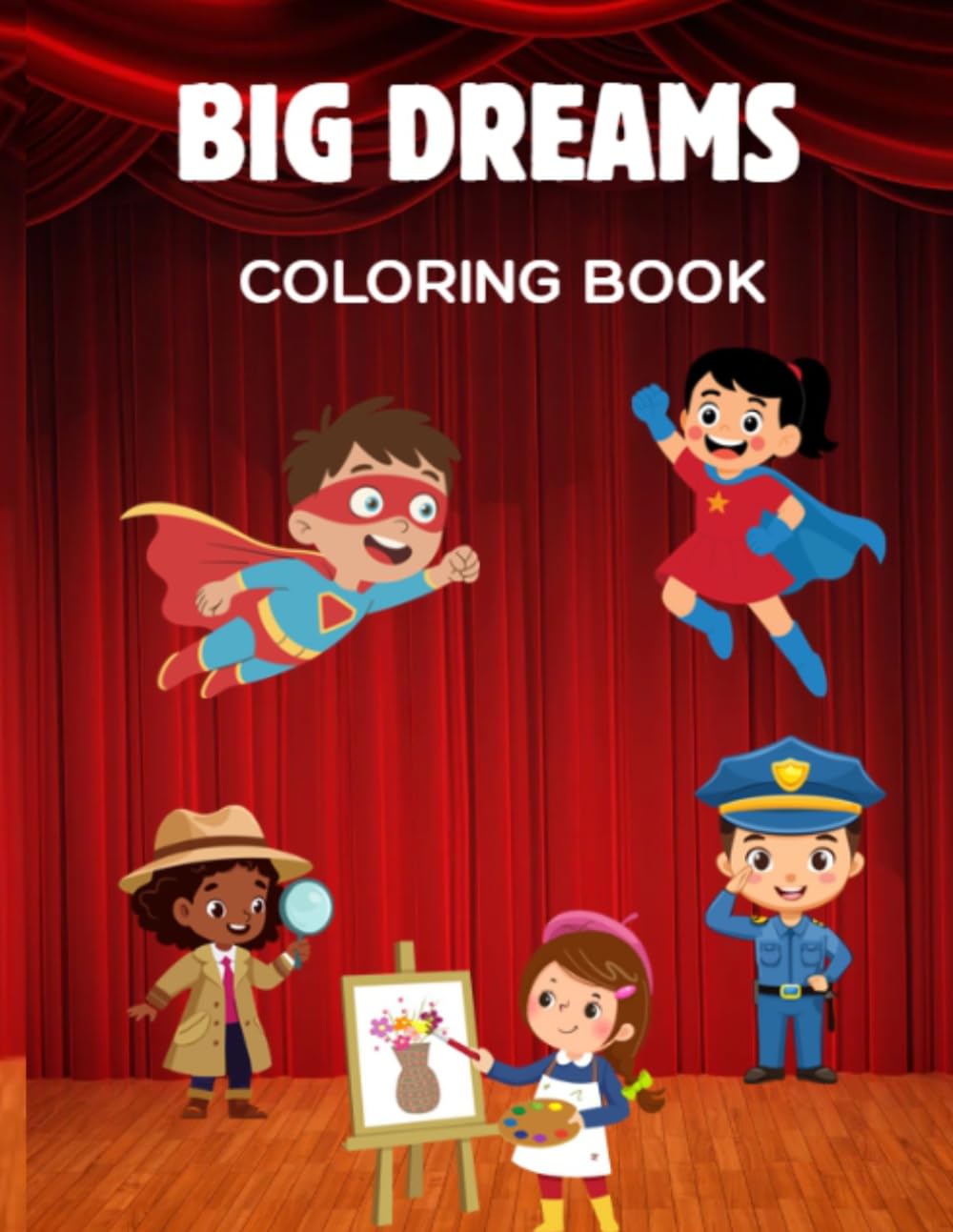 Big Dreams Coloring Book: Discover What You Can Be! A Fun Career Coloring Adventure for Kids!