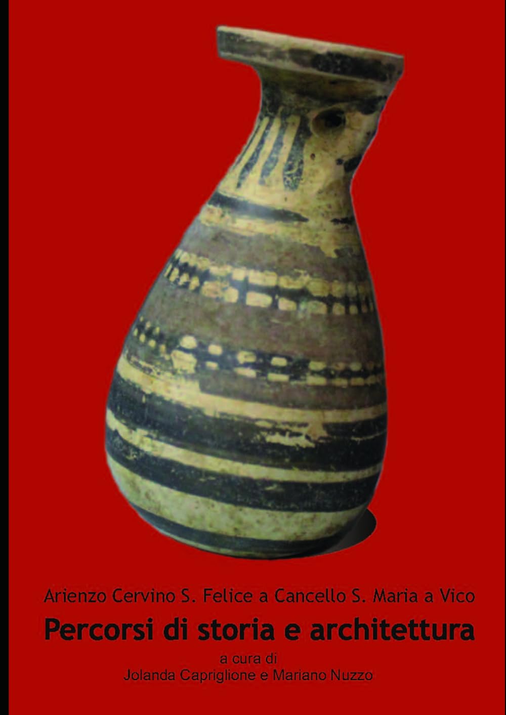Percorsi di storia e architettura: Arienzo Cervino San Felice a Cancello Santa Maria a Vico