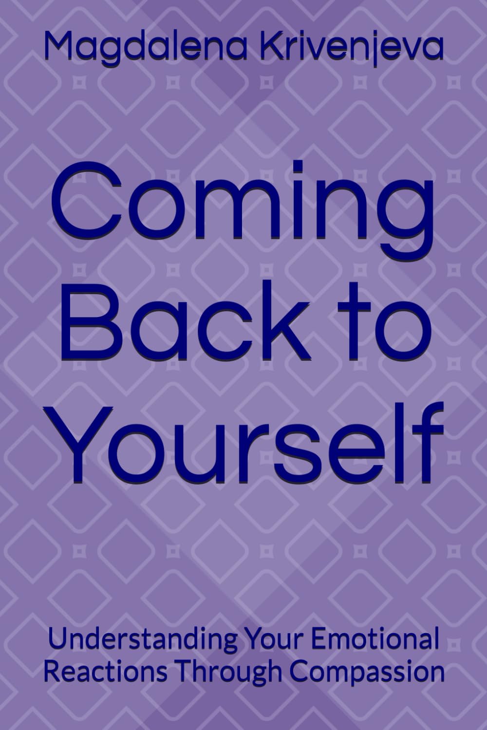 Coming Back to Yourself: Understanding Your Emotional Reactions Through Compassion
