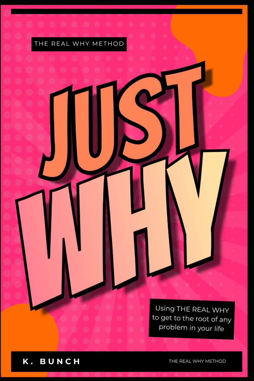 Just Why: Using The Real Why to Get to the Root of Any Problem in Your Life