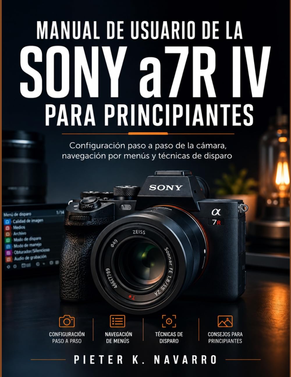 Manual de usuario de la Sony a7R IV para principiantes: Configuración paso a paso de la cámara, navegación por menús y técnicas de disparo
