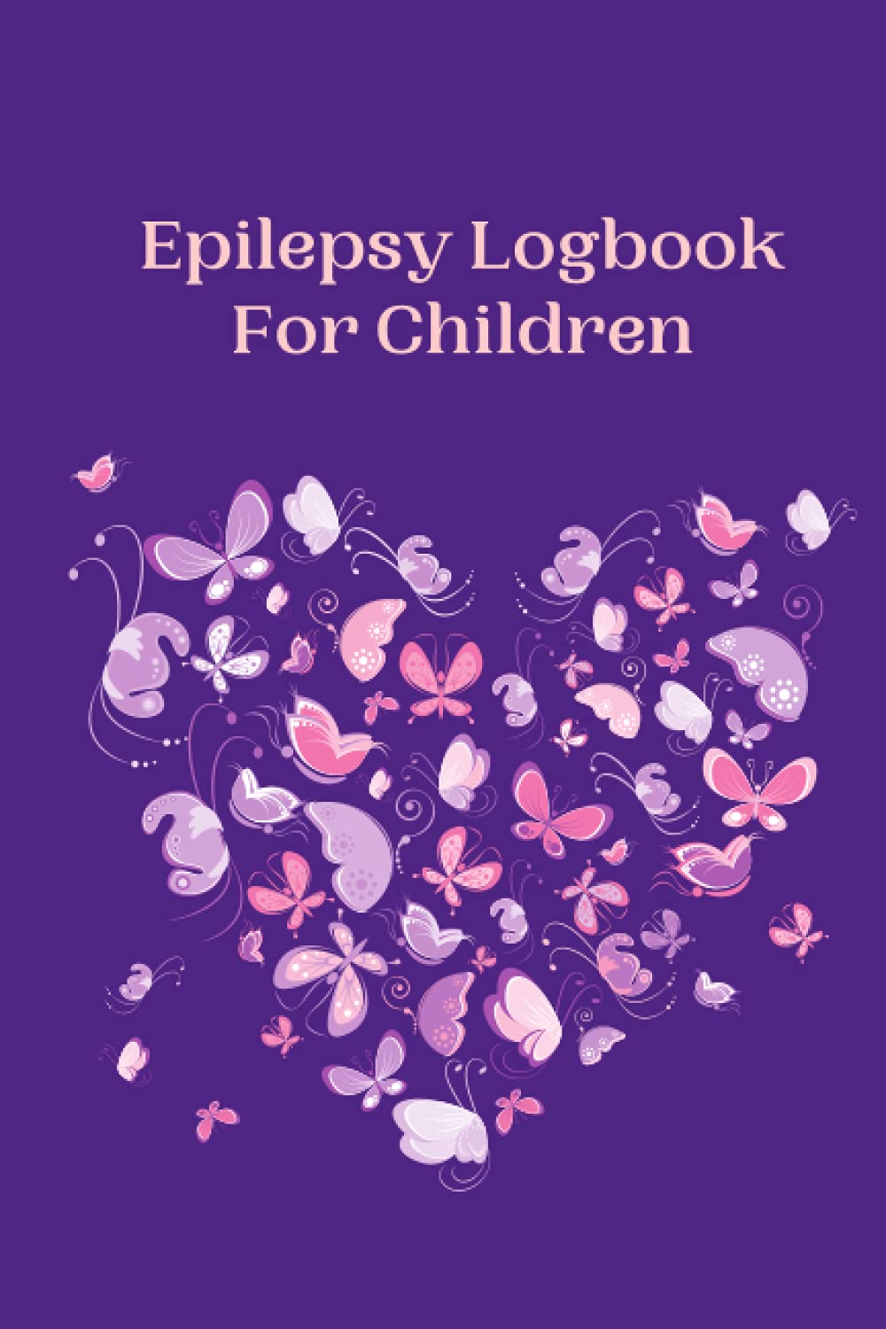Epilepsy Logbook For Children: Epilepsy Children Easily Track Journal