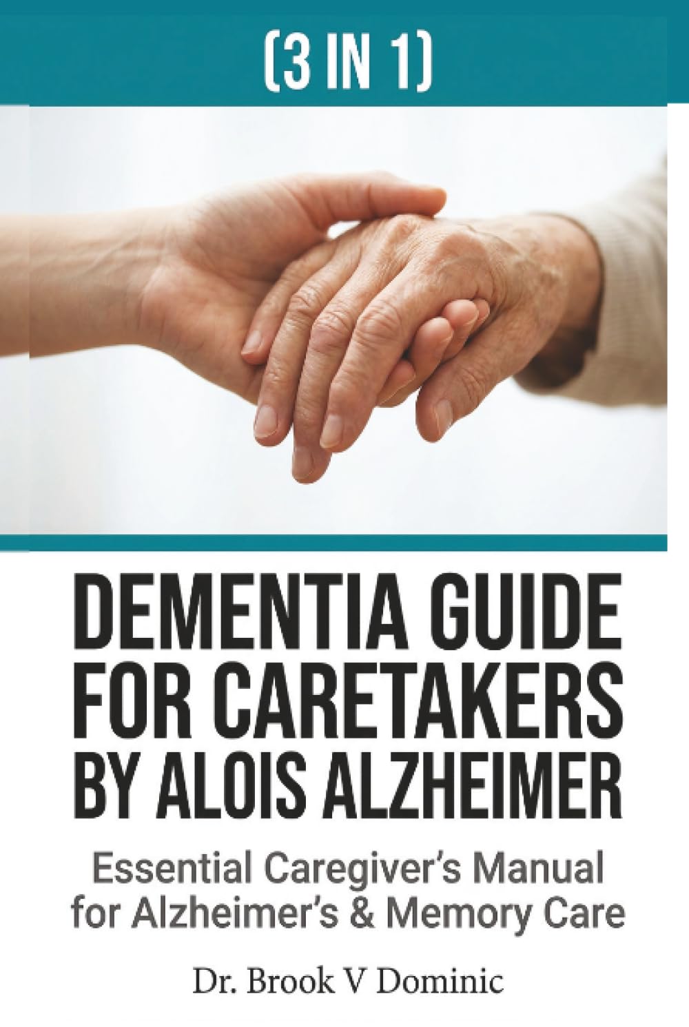 DEMENTIA FOR CARETAKERS (3 IN 1): The Essential Caregiver’s Manual for Alzheimer’s and Memory Care: Effective Communication Strategies, Daily Activity Planning, and Burnout Prevention