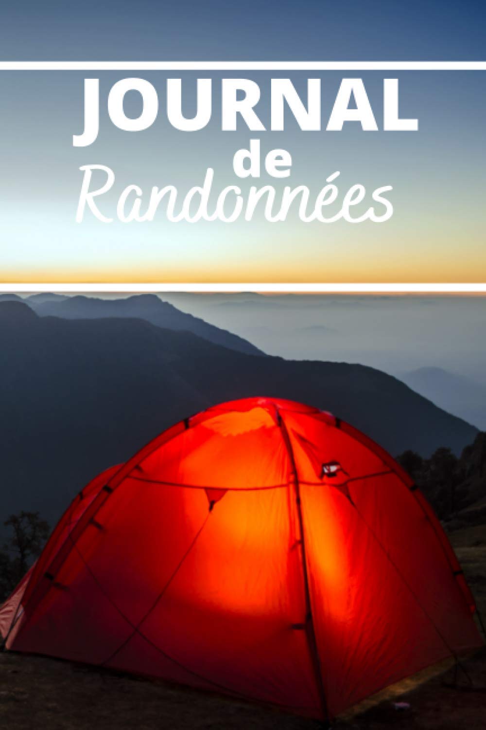 JOURNAL DE RANDONNEES | 25 Rando à compléter | 107 Pages: Préparer ses randonnées pour les vivre à fond !