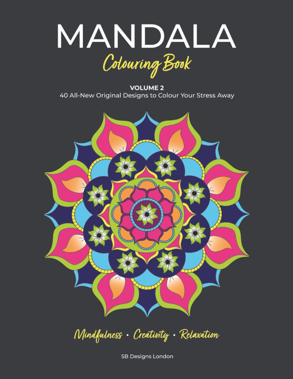 Mandala Colouring Book, Volume 2: 40 Original Designs to Colour Your Stress Away