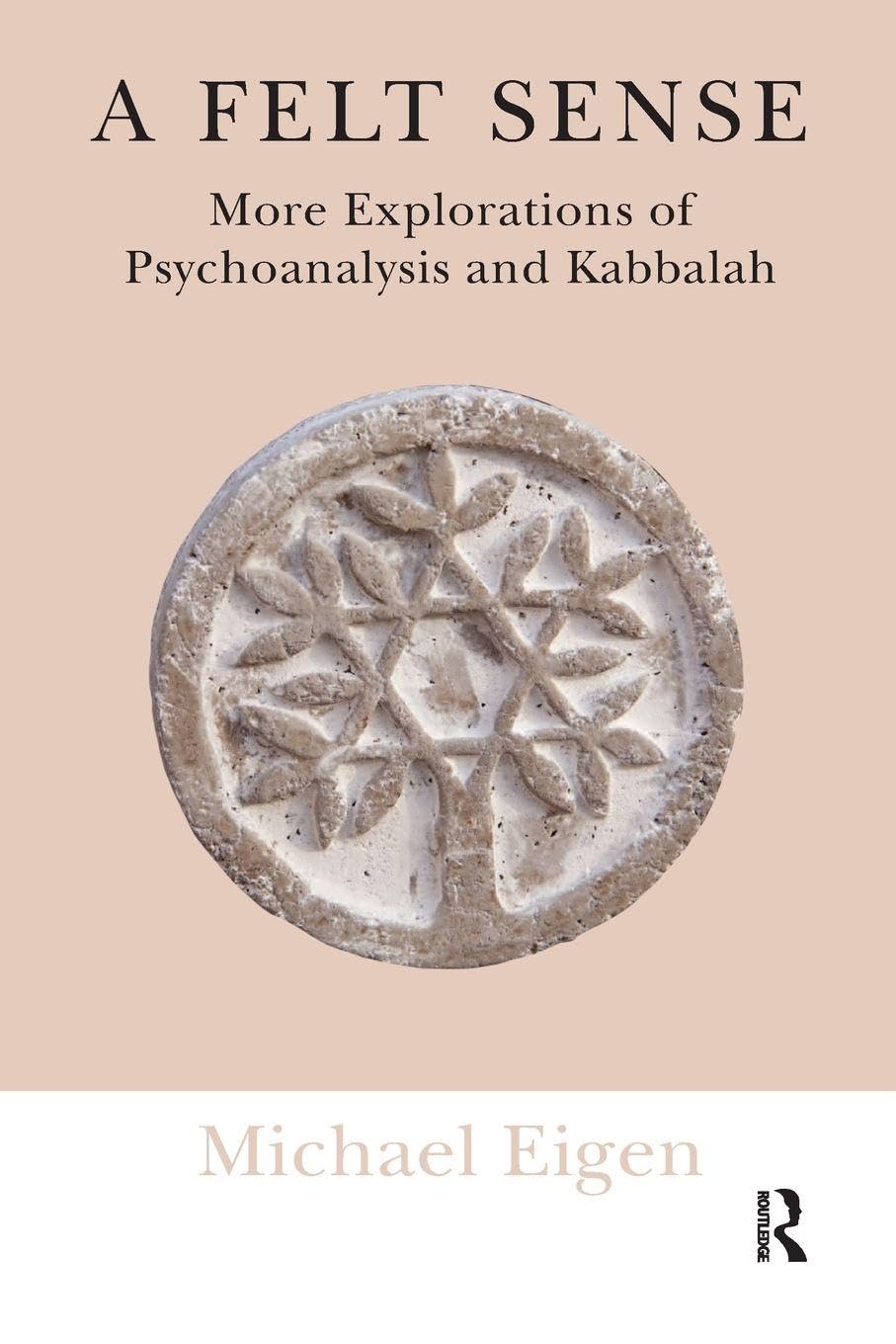 A Felt Sense: More Explorations of Psychoanalysis and Kabbalah