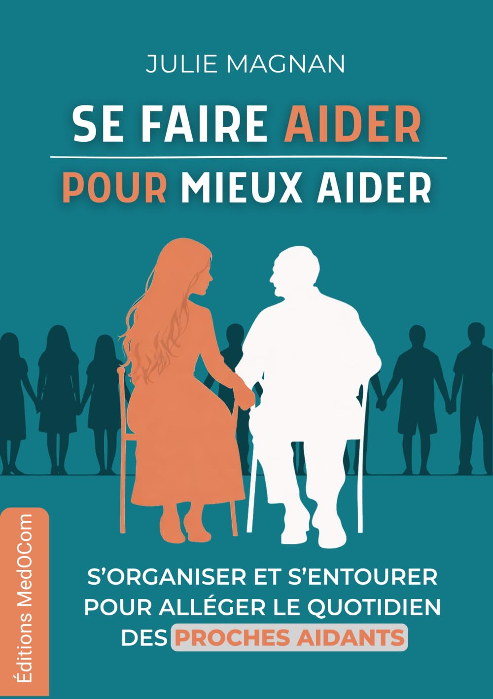 Se faire aider pour mieux aider: S'organiser et s'entourer pour alléger le quotidien des proches aidants
