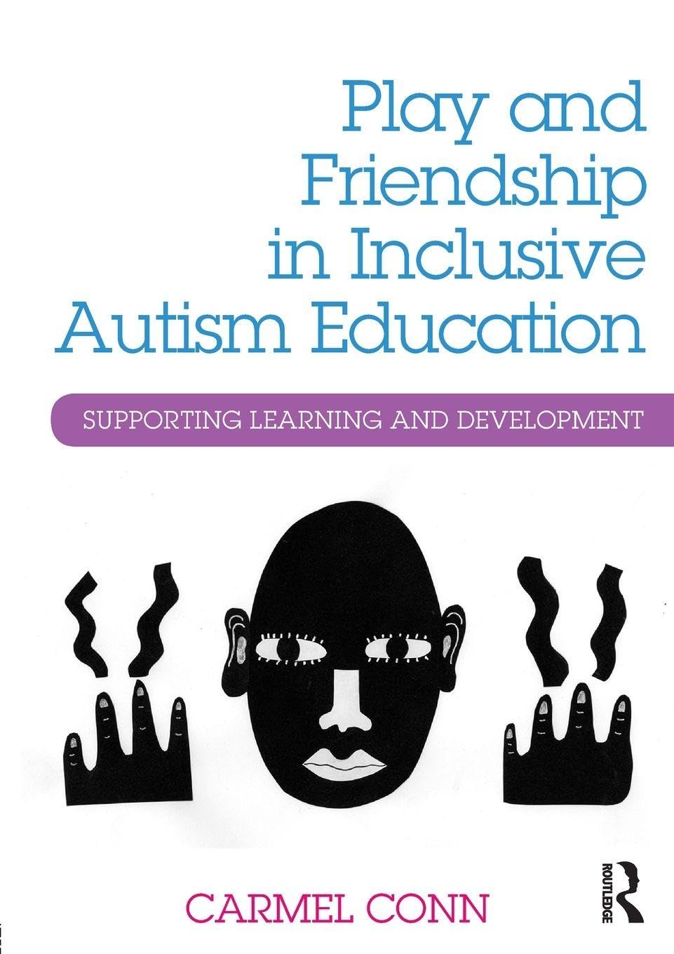 Play and Friendship in Inclusive Autism Education: Supporting learning and development
