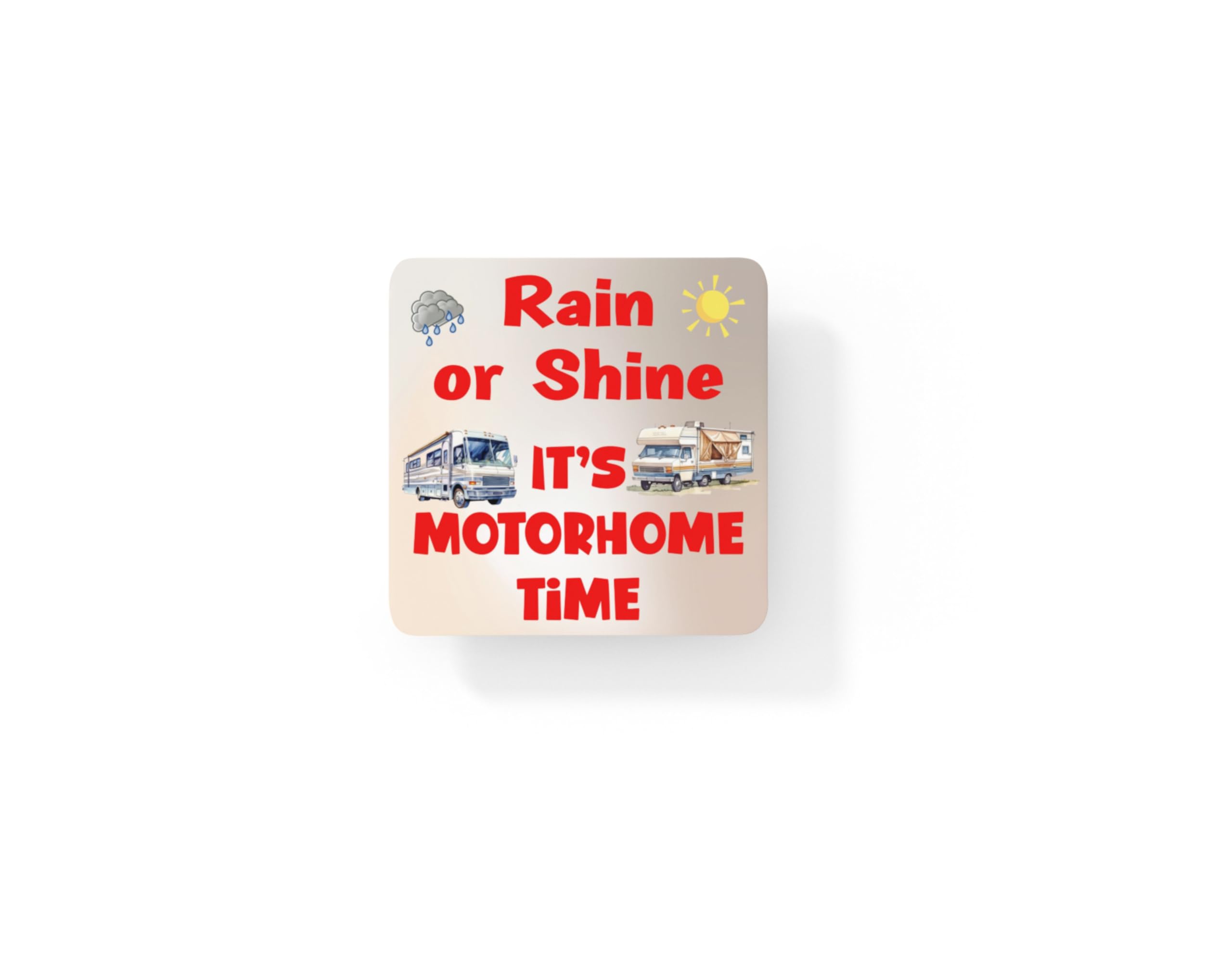 Motorhome Coaster - Rain Or Shine It's Motorhome Time - Fun Cute Novelty Holiday Present