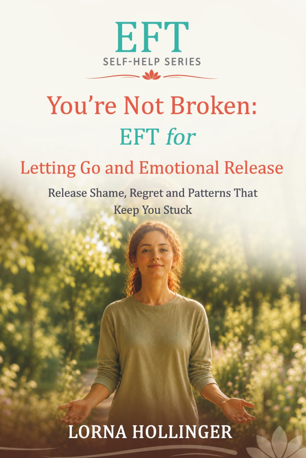 You're Not Broken: EFT for Letting Go and Emotional Release: Release Shame, Regret and Patterns That Keep You Stuck (The EFT Self Help Series)