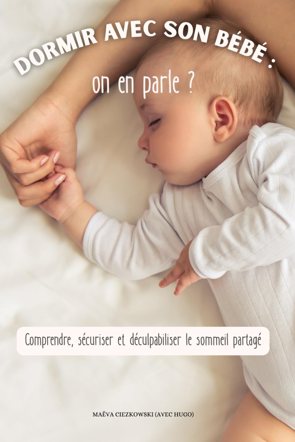 Dormir avec son bébé : on en parle ?: Comprendre, sécuriser et déculpabiliser le sommeil partagé