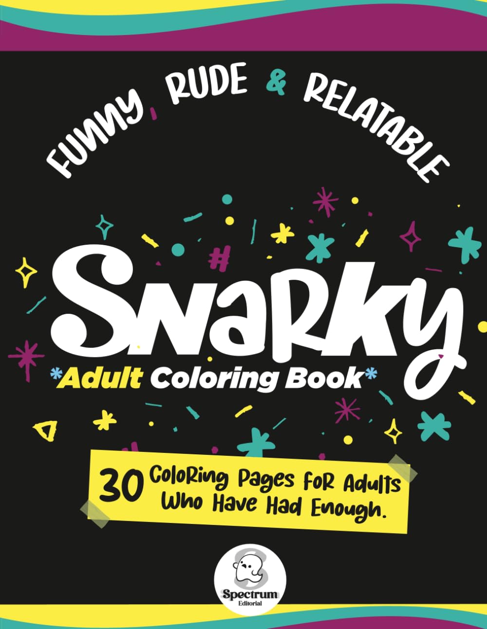 SNARKY ADULT COLORING BOOK: FUNNY, RUDE & RELATABLE