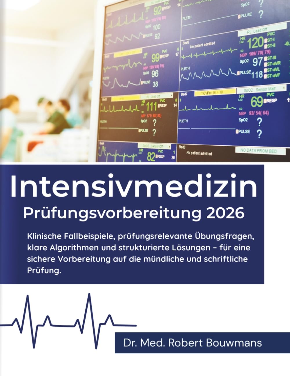 Intensivmedizin Prüfungsvorbereitung 2026: Klinische Fallbeispiele, prüfungsrelevante Übungsfragen, klare Algorithmen und strukturierte Lösungen – für ... auf die mündliche und schriftliche Prüfung.