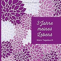 Drei Jahre Meines Lebens - Mein Tagebuch : Erinnerungsbuch Zum T?glichen Eintragen Zur Selbstreflexion, F?r Mehr Dankbarkeit und Achtsamkeit * Drei Jahres Kalender 1650940122 Book Cover