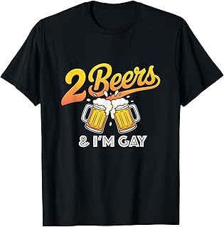 2 Beers and I'm Gay Funny Beer Drinking Quote Sayings LGBTQ T-Shirt
