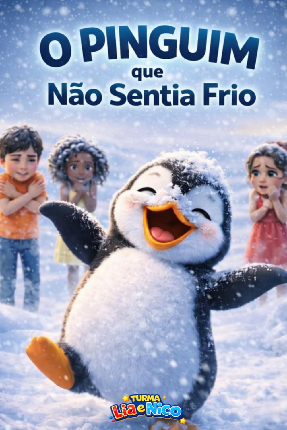 O PINGUIM QUE NÃO SENTIA FRIO (Coleção Lia e Nico - Livros infantis)