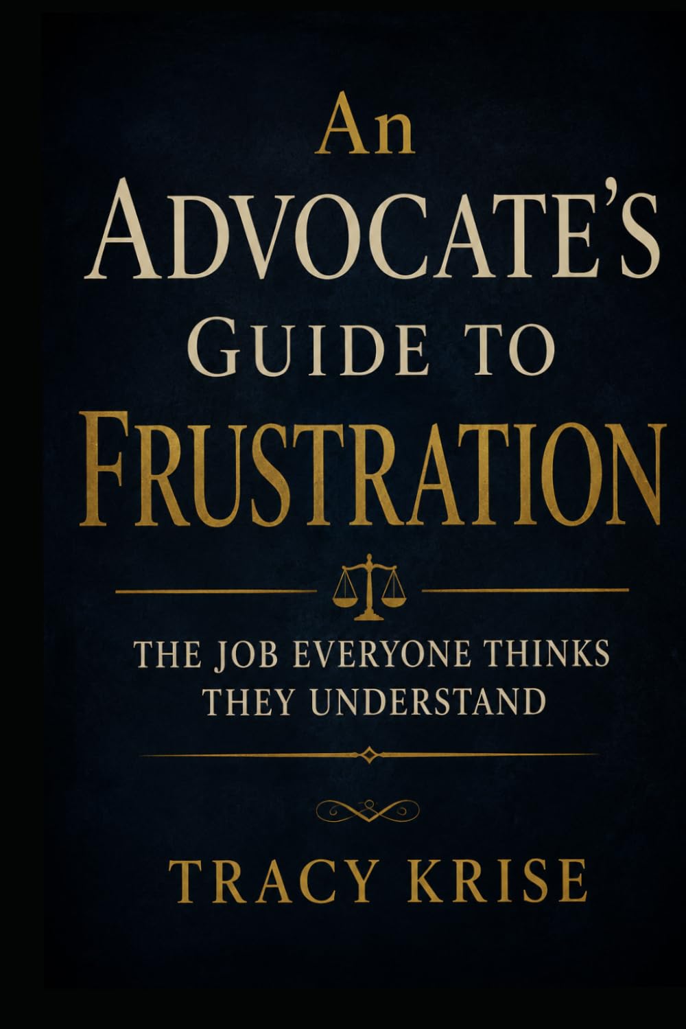 An Advocate's Guide to Frustration: The Job Everyone Thinks They Understand