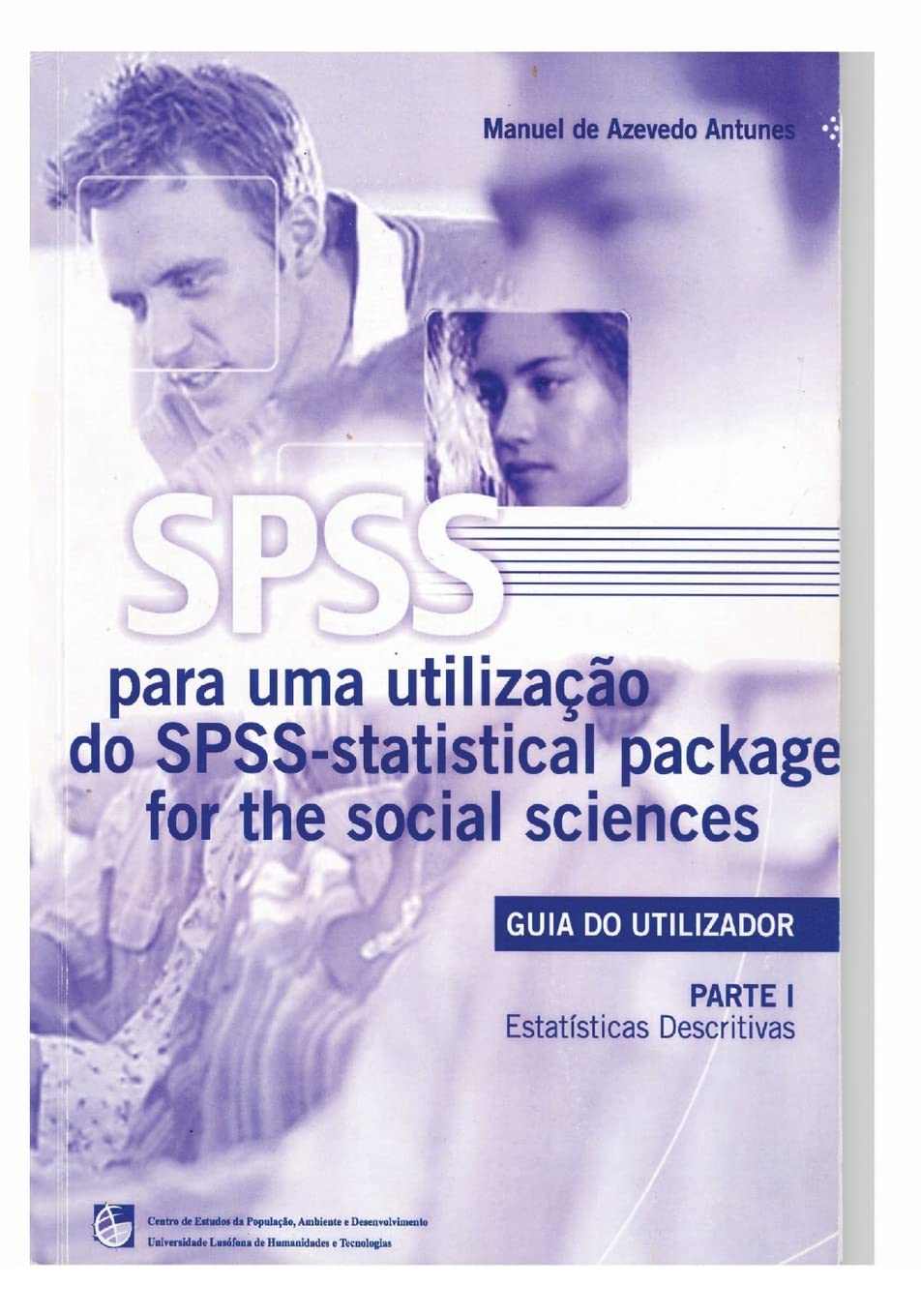 SPSS - Statistical Package for the Social Sciences: Guia do Utilizador - Parte I - Estatisticas Descritivas (Portuguese Edition)