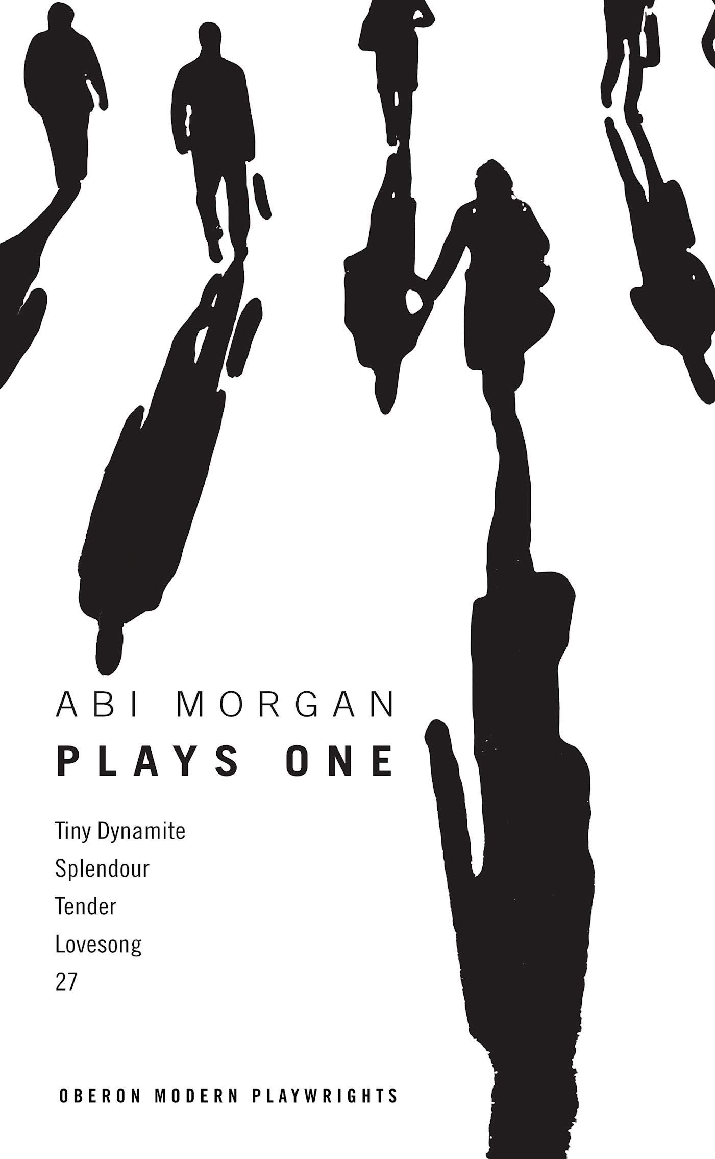 Abi Morgan: Plays One: Tiny Dynamite; Splendour; Tender; Lovesong; 27: 1 (Oberon Modern Playwrights)