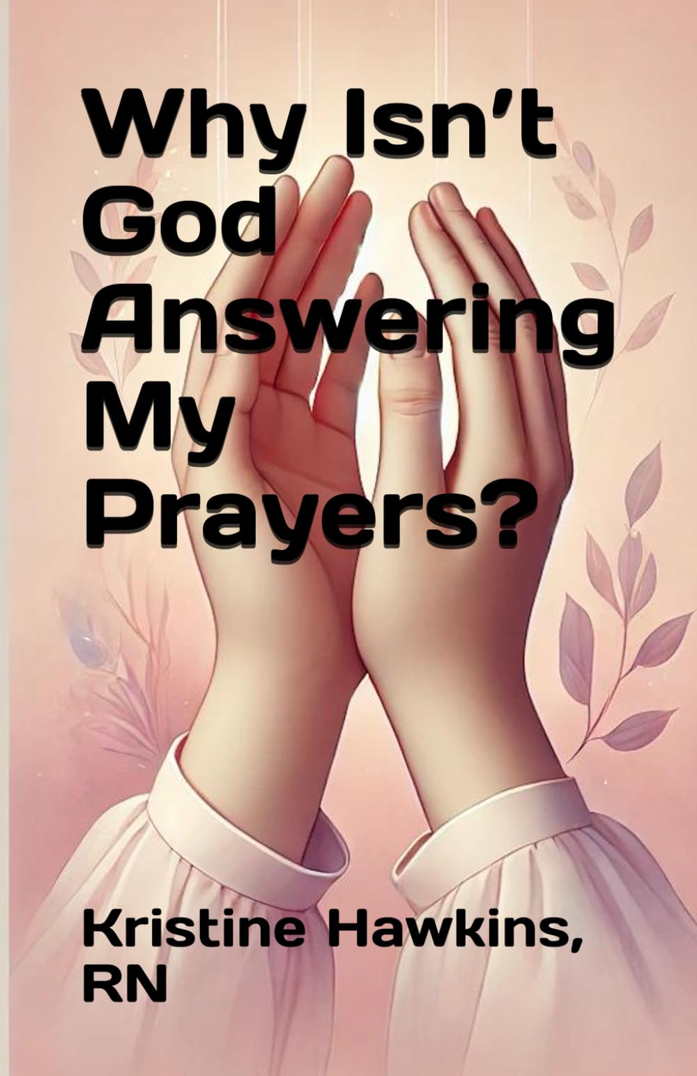 Why Isn’t God Answering My Prayers?