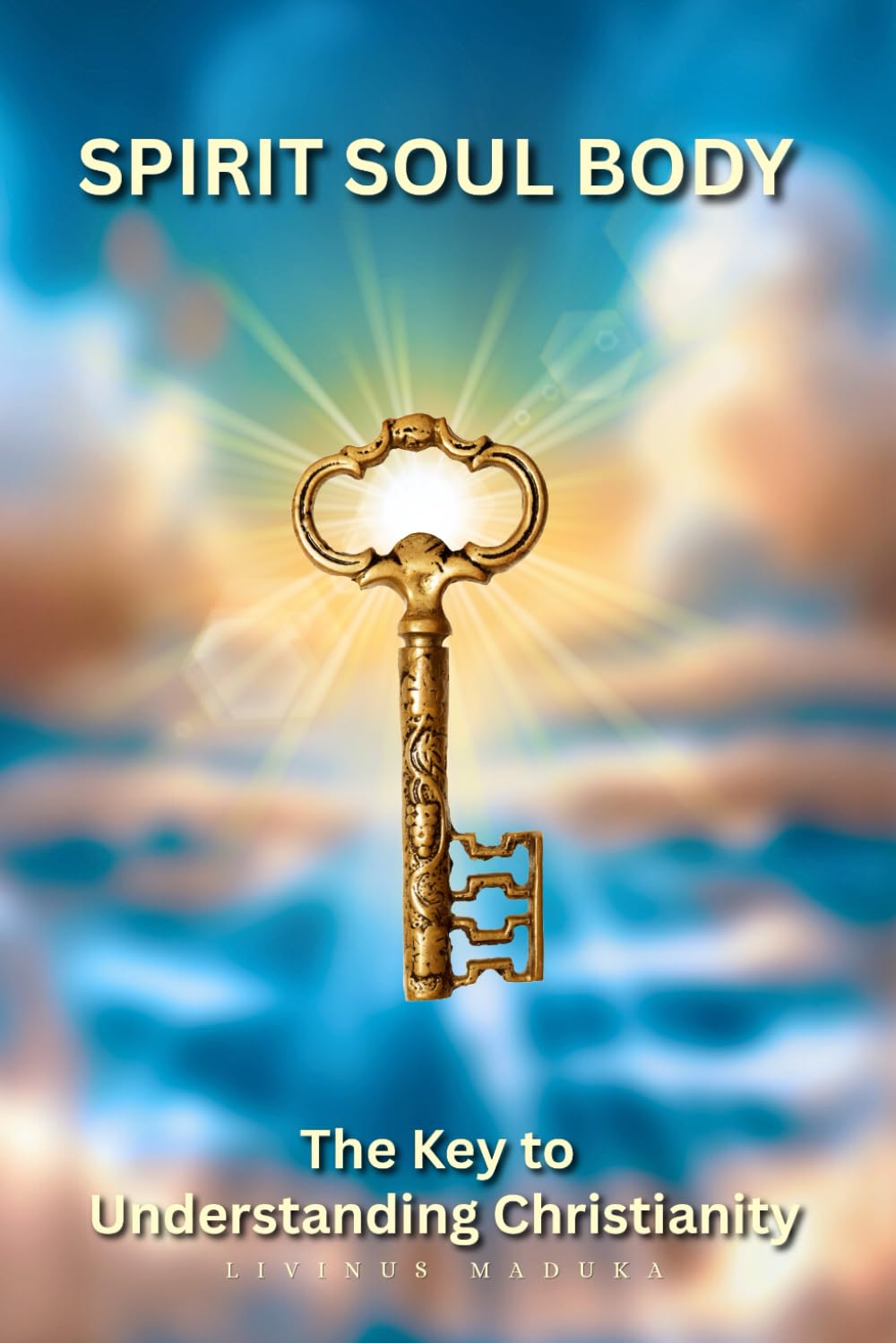 Spirit, Soul and Body: The Key to Understanding Christianity