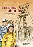 Tim und Anna fahren ein. Eine spannende Reise in die Welt des Bergbaus - Heinrich Peuckmann Philipp von Ketteler 