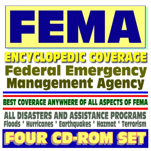 FEMA - Encyclopedic Coverage of the Federal Emergency Management Agency, Disasters and Assistance Programs - Floods, Hurricanes, Terrorism, Earthquakes - Program Documents, Manuals (Four CD-ROM Set)