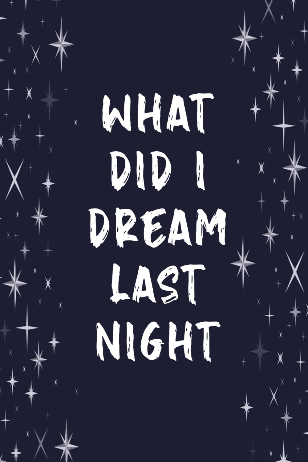 What Did I Dream Last Night: Notebook And Diary For Recording Dream Interpretations