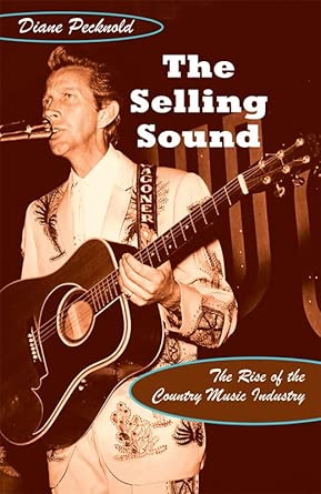 The Selling Sound: The Rise of the Country Music Industry book cover