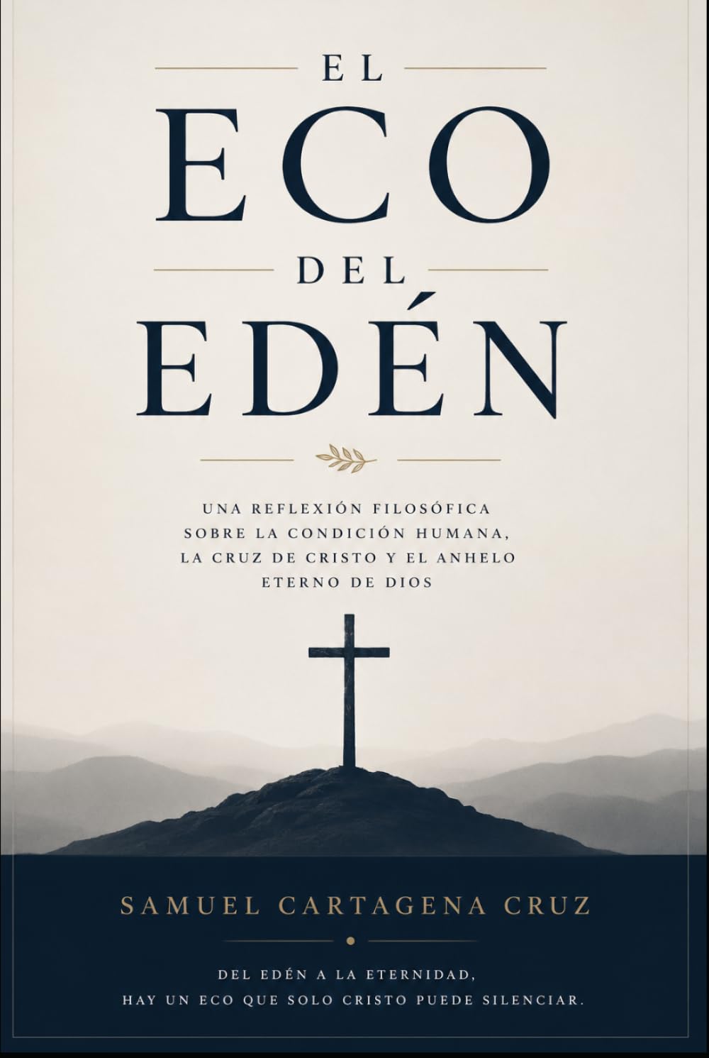 El eco del edén la nostalgia del hombre por Dios: Una reflexión filosófica sobre la condición humana, la cruz de Cristo y el anhelo eterno de Dios
