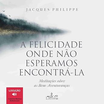 A felicidade onde não esperamos encontrá-la Audiobook by Rev. Jacques Philippe episode artwork
