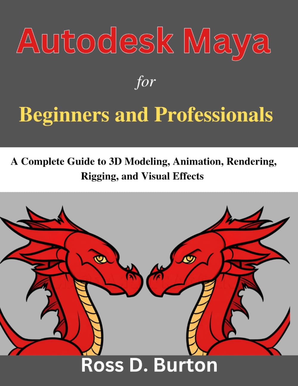 Autodesk Maya for Beginners and Professionals: A Complete Guide to 3D Modeling, Animation, Rendering, Rigging, and Visual Effects (Practical Tech Companion)