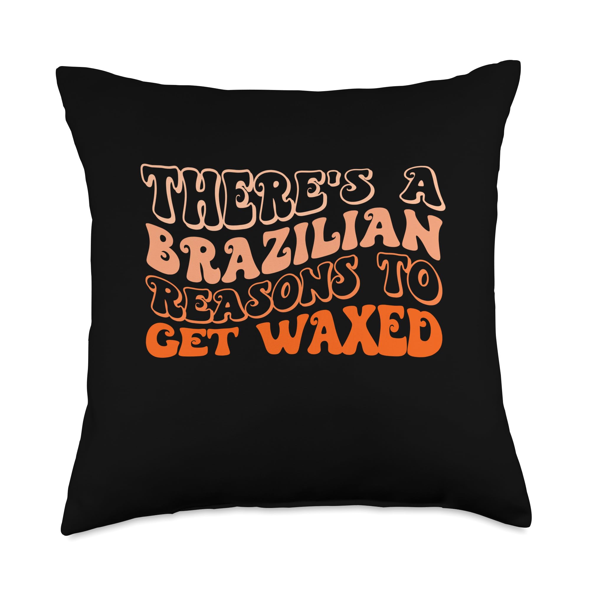 Waxing Waxer Wax Tech Retro Tee Theres A BraziliaWaxer Wax Tech Retro Esthetician Tee Theres A Brazili Throw Pillow, 18x18, Multicolor