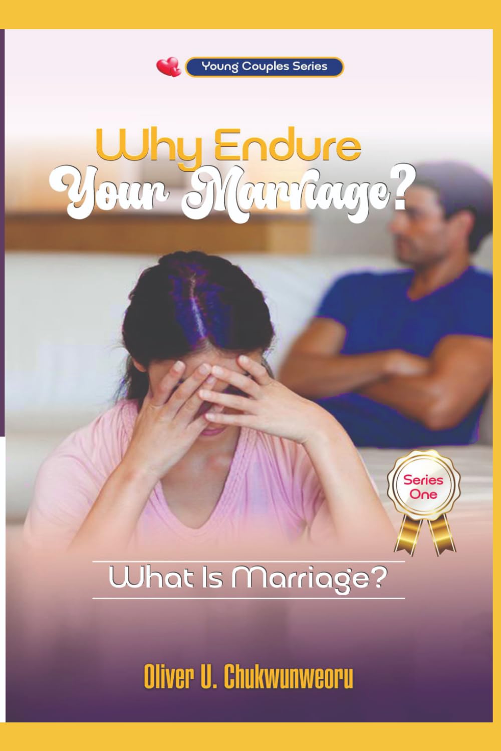 WHY ENDURE YOUR MARRIAGE? SERIES ONE: WHAT IS MARRIAGE?