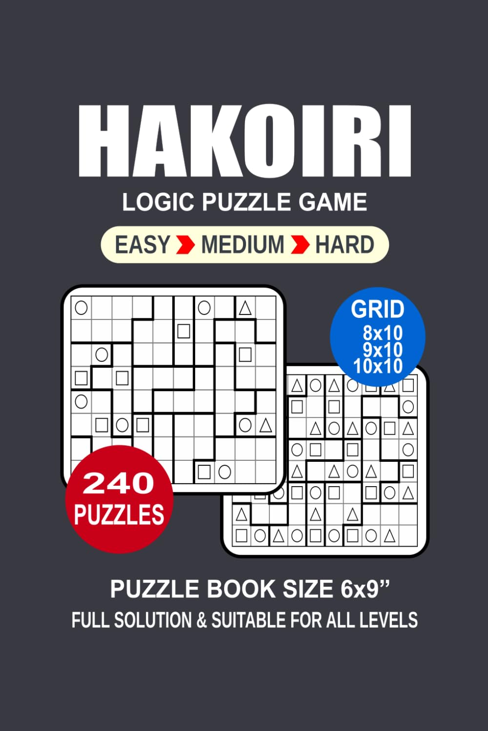 Hakoiri Puzzle Book For Adults: 240 Puzzles Hakoiri Great Logic Puzzle Game For Adults Seniors and Teens 3 Levels: Easy Medium and Hard Portable size 6x9 Inches.