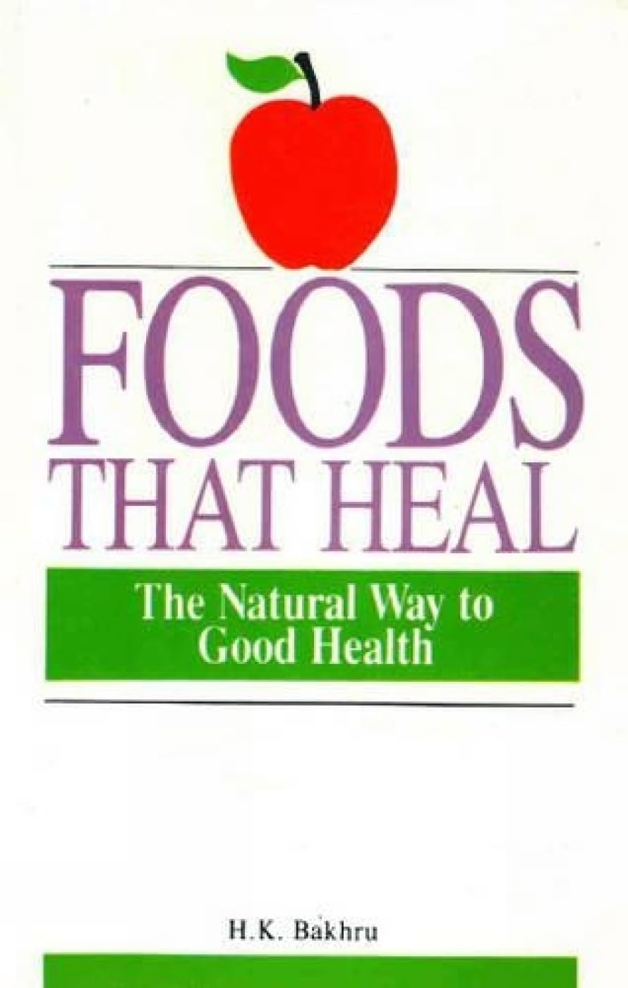 Foods that Heal: The Natural Way to Good Health : Bakhru, H K