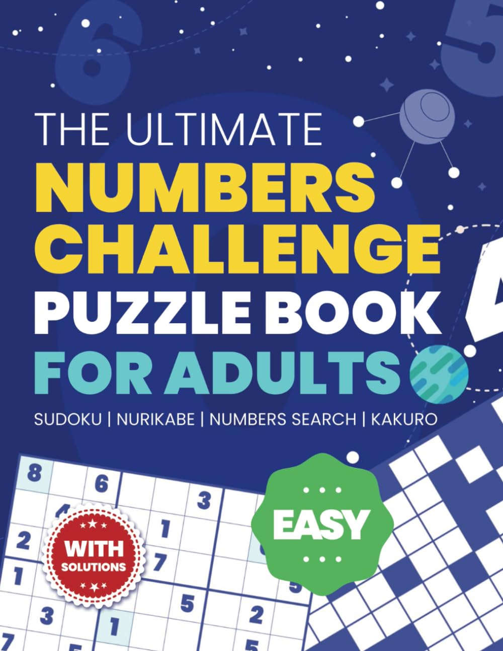 The Ultimate Numbers Challenge Puzzle Book for Adults: Easy Sudoku, Kakuro, Number Search & Nurikabe – Large Print Edition