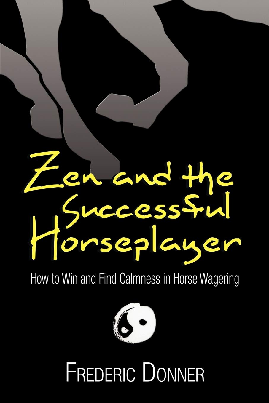 Zen and the Successful Horseplayer: How to Win and Find Calmness in Horse Wagering