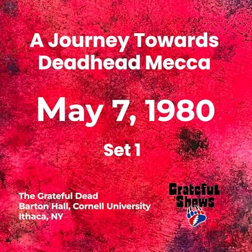Journey Towards Deadhead Mecca | Grateful Dead &middot; Barton Hall, Cornell University &middot; May 7, 1980 | Set 1 &middot; S1E05