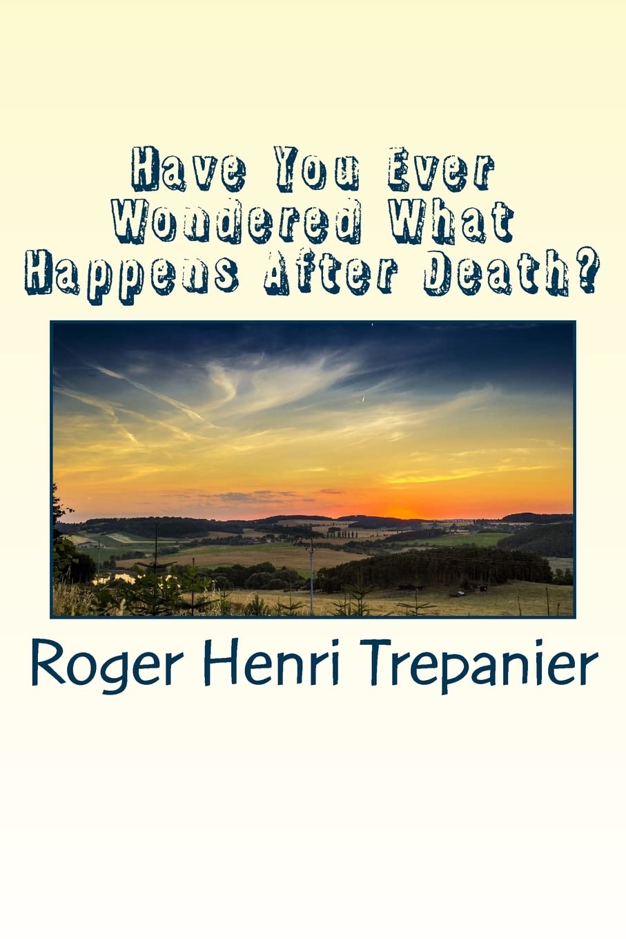 Have You Ever Wondered What Happens After Death?: Volume 4 (The Truth Seeker's Library)