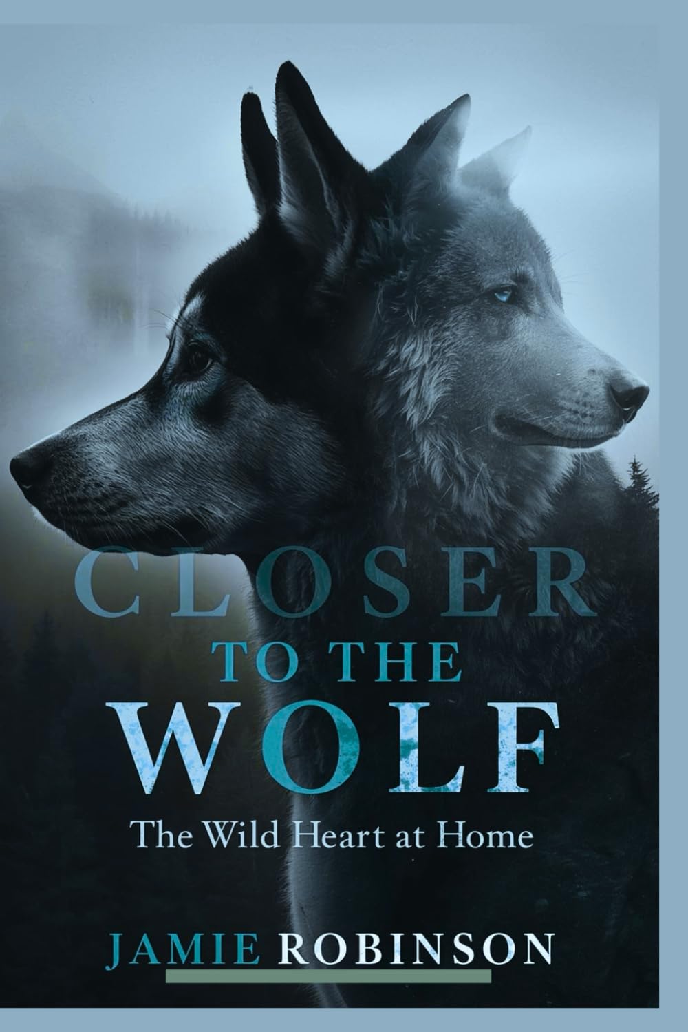 Closer To The Wolf: The Wild Heart At Home (Purposeful Play Dynamics)