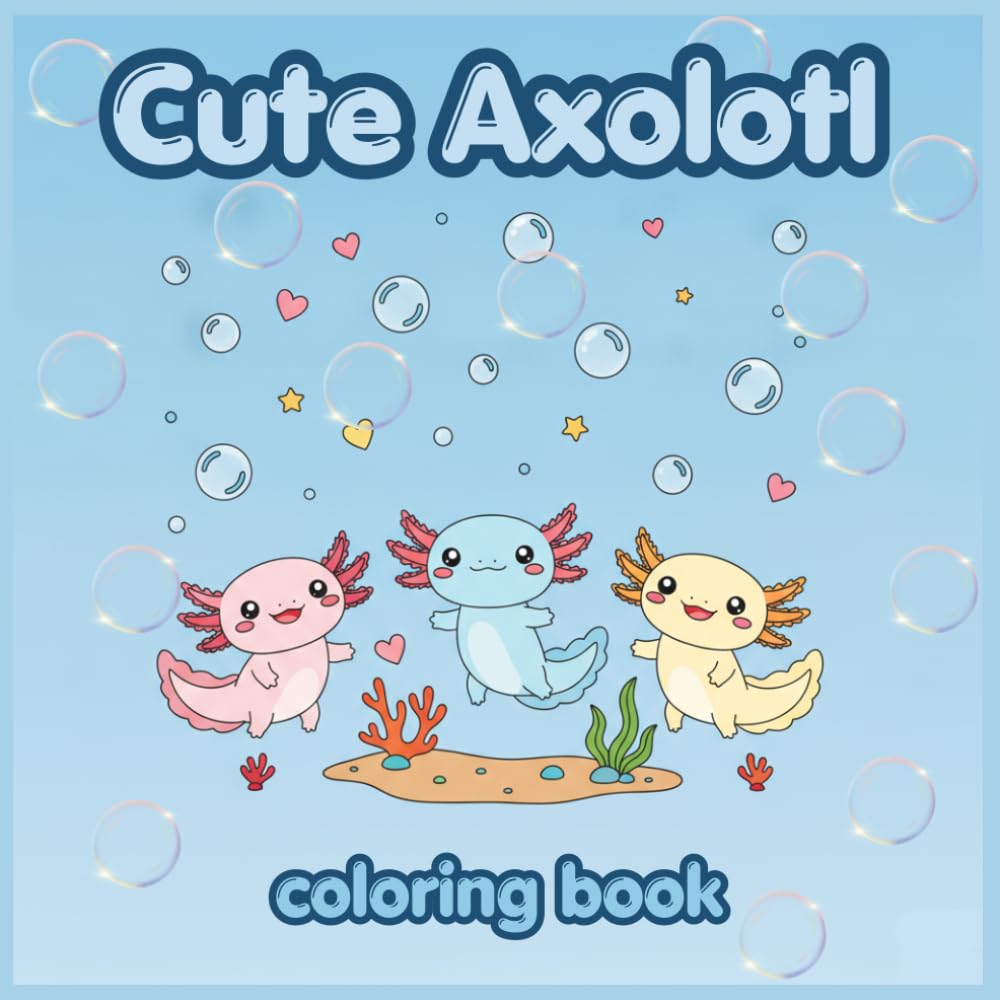 Cute Axolotl Coloring Book: 40 Cute and Easy Axolotl Coloring Pages for Relaxation and Fun